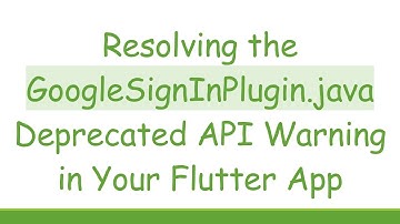 Resolving the GoogleSignInPlugin.java Deprecated API Warning in Your Flutter App