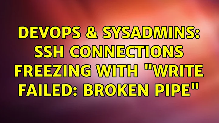 DevOps & SysAdmins: SSH Connections freezing with "Write failed: Broken pipe" (2 Solutions!!)