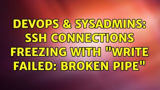 DevOps & SysAdmins: SSH Connections freezing with "Write failed: Broken pipe" (2 Solutions!!)