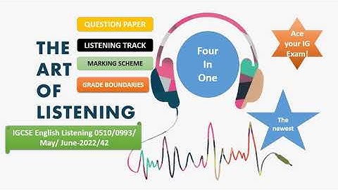 IGCSE English as a Second Language Listening 0510/s22/42/May/June/ 0993 /s22/ 42 QP, MS, Track, GT