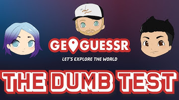 Geoguessr: The Dumb Test