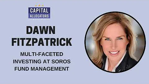 Dawn Fitzpatrick  Multi-Faceted Investing at Soros...