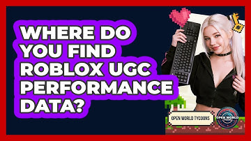 Where Do You Find Roblox UGC Performance Data? - Open World Tycoons