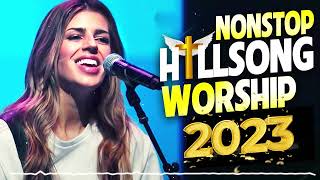 Best Nonstop  Hillsong Worship Songs Medley 2023 ? Best Hillsong Songs Of All Time