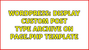 Wordpress: Display custom post type archive on page.php template