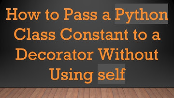 How to Pass a Python Class Constant to a Decorator Without Using self