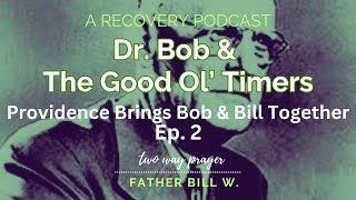 Full Dr  Bob & AA's Pioneer Program EP2 - Providence Brings Bill and Bob Together Guide