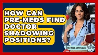 How Can Pre-meds Find Doctor Shadowing Positions? - Med School Survival Guide