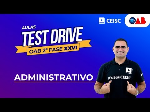 Aula Test Drive OAB 2ª Fase - Administrativo - Estruturação do XXV Exame - Aula Test Drive OAB 2ª Fase - Administrativo - Estruturação do XXV Exame