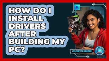 How Do I Install Drivers After Building My PC? - Your Computer Companion