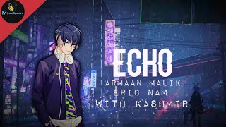 Nightcore-Echo-Armaan Malik, Eric Nam With Kshmrlyricsmusicspaces