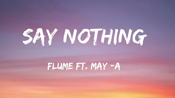 Flume - Say Nothing (Lyrics) feat. MAY-A