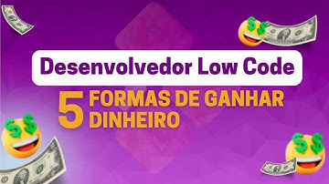 5 formas de ganhar dinheiro como Desenvolvedor Low Code