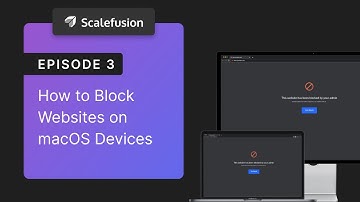 EP 3 | How to Block Websites on macOS Devices | Scalefusion UEM
