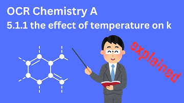the effect of temperature on rate constant, k | A Level Chemistry OCR A 5.1.1