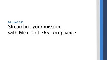 Streamline your mission with Microsoft 365 Compliance
