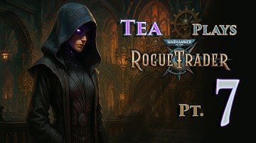 Tea Plays 40k Rogue Trader - Part 7 (Longplay)