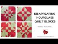 Disappearing Hourglass quilt blocks video tutorial