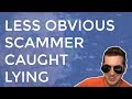 Less Obvious Scammer Caught Lying (He Freaks Out)