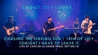 Download Lagu Shout Out Louds - Chasing The Sinking Sun / 14th Of July / Tonight I Have To Leave It MP3