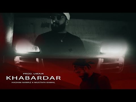 KHABARDAR   MUSTAFA KAMAL x HASHIM NAWAZ Official Music Video   PROD UMAIR