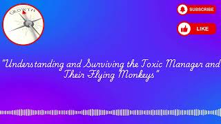 Understanding and Surviving the Toxic Manager and Their Flying Monkeys
