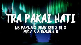 Tra Pakai Hati - NB Papua X Dear Bee X EL X MR.V X A Double B (LIRIK VIDEO)