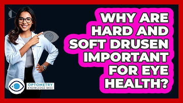 Why Are Hard And Soft Drusen Important For Eye Health? - Optometry Knowledge Base