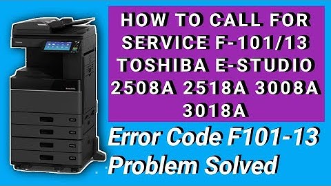 How To Toshiba Error Code F101 Problem Solved How To Call For Service F101 Toshiba E-studio 2508a