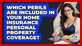Which Perils Are Included In Your Home Insurance Personal Property Coverage?