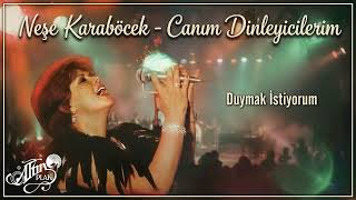 Neşe Karaböcek - Duymak İstiyorum