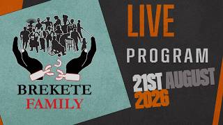 BREKETE FAMILY PROGRAM 21ST AUGUST, 2026