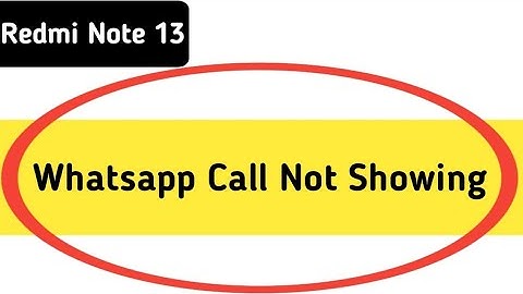 WhatsApp incoming call not showing redmi note 13, how to fix WhatsApp incoming call not showing on s