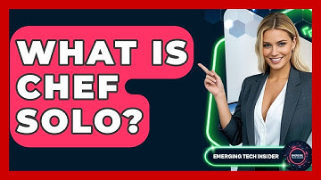 What Is Chef Solo? - Emerging Tech Insider
