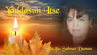 YADDAŞIM  İTSƏ.  SÖZ VƏ İFA  ŞAHNAZ