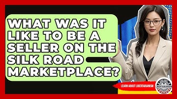 What Was It Like To Be A Seller On The Silk Road Marketplace? - Learn About Libertarianism