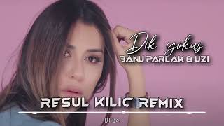 Banu Parlak Uzi - Dik Yokuş Resul Kılıç Remix 