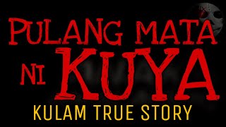 PULANG MATA NI KUYA | Kulam True Story