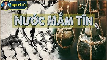 Nguồn Gốc Nước Mắm Tĩn - bạn và tôi