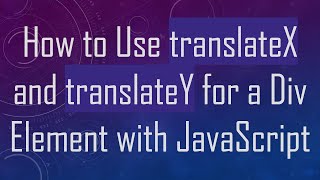 How to Use translateX and translateY for a Div Element with JavaScript