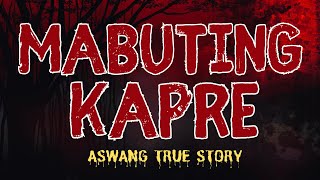 MABUTING KAPRE (Aswang True Story)