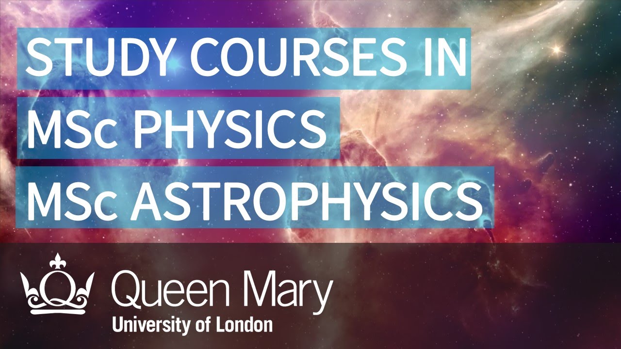 Study MSc Physics and MSc Astrophysics at Queen Mary University of