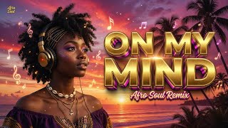 Zaylo - On My Mind (Afro Soul Remix) 🌴 Summer Vibes 2026 #afrosoul #dj