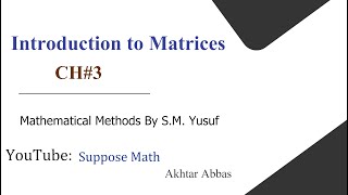 Introduction to Matrices Chapter 3, Mathematical Methods (S.M.  Yusuf) | By Akhtar Abbas