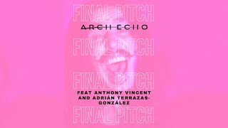 Arch Echo - Final Pitch (feat. @TenSecondSongs and @AdrianTerrazasGonzalezMusic )