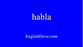 How to pronounce habla in American English.