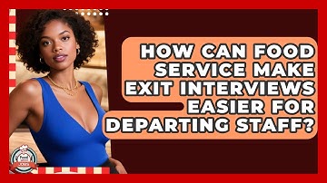 How Can Food Service Make Exit Interviews Easier For Departing Staff? - Food Service Jobs