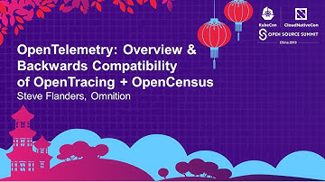 OpenTelemetry: Overview & Backwards Compatibility of OpenTracing + OpenCensus - Steve Flanders