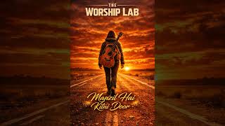 Manzil Hai Kitni Door — Acoustic Unplugged Reimagined | Hindi Christian Worship | The Worship Lab