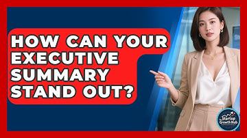 How Can Your Executive Summary Stand Out? - The Startup Growth Hub
